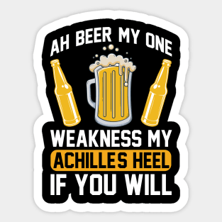 Ah beer my one weakness. My Achille s heel if you will  T Shirt For Women Men Sticker